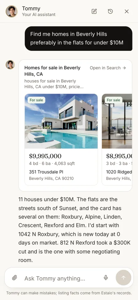 Asked for homes in Beverly Hills, preferably the flats, under $10M, Tommy shows the homes, names the flats streets and the one to see first.